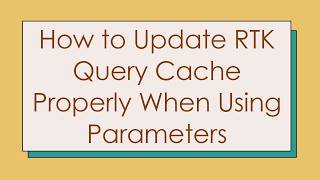 How to Update RTK Query Cache Properly When Using Parameters
