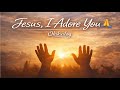 🎵 Jesus, I Adore You – Worship Song | Christian Praise &amp; Prayer for Healing &amp; Hope