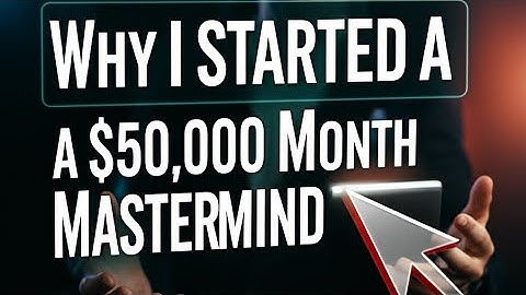 Why I Started a $50,000 Month Mastermind Program