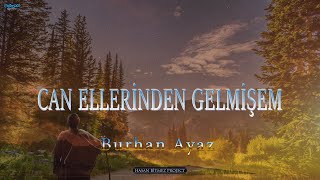 Can Ellerinden Gelmişem - Burhan Ayaz Resimi