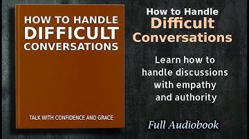How to Handle Difficult Conversations: Talk With Confidence and Grace - Audiobook