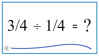 3/4 Divided by 1/4 (Three-Fourths Divided by One-Fourth)