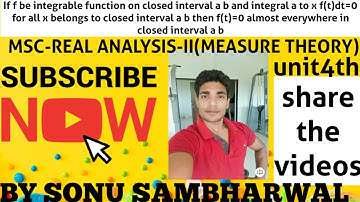 If f be integrable function then f=0 almost everywhere (MEASURE THEORY) MSC BY SONU SAMBHARWAL