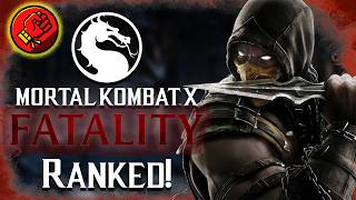 All 75 Mortal Kombat X Fatalities Ranked from WORST to BEST!