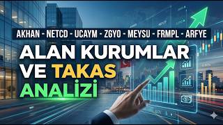 AKHAN - NETCD - UCAYM - ZGYO - MEYSU - FRMPL - ARFYE Alan Kurumlar ve Takas Analiz
