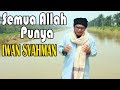 Iwan Syahman - Semua Allah Punya (Official Music Video)