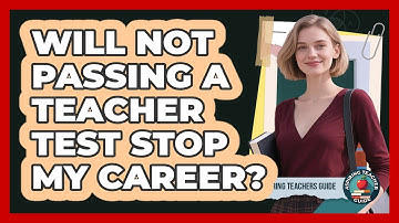 Will Not Passing A Teacher Test Stop My Career?