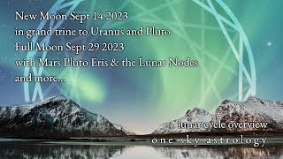 Details Lunar Cycle Report - New Moon Sept 14/15 2023 - Full Moon Sept 29 - True Sidereal Astrology Guide
