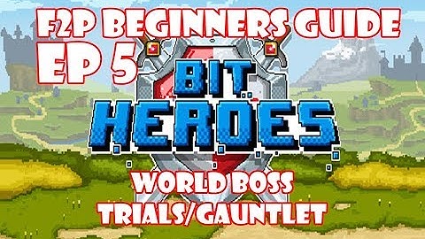 Bit Heroes F2P Guide - World Boss + Trials/Gauntlet