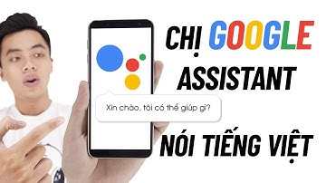 Trải nghiệm Google Assistant Tiếng Việt (Beta) có gì hot!