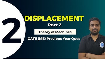 Displacement (Part 2) | Theory Of Machines | GATE (ME) Previous Year Ques