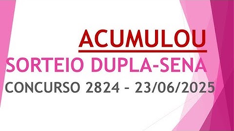 ACUMULOU | RESULTADO DUPLA-SENA 23/06/2025 CONCURSO 2824