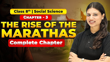 The Rise of Marathas | Complete Chapter Explanation | Class 8 History | Ch 3 | NCERT 2025–26