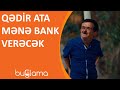 Buğlama TV - Qədir Ata Mənə Bank Verəcək