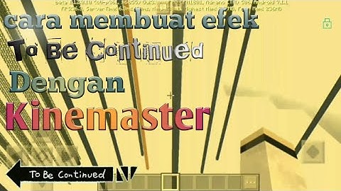 Tutorial membuat efek to be continued dengan kinemaster