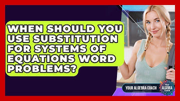 When Should You Use Substitution For Systems Of Equations Word Problems? - Your Algebra Coach