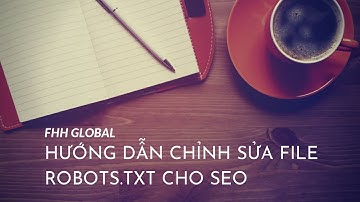 Hướng dẫn cài đặt file Robot.txt, tối ưu SEO cho website