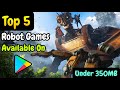 TOP 5 ROBOT GAMES FOR ANDROID | TRANSFORMERS LIKE GAMES (UNDER 350 MB)