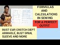 FORMULAS AND CALCULATIONS IN SEWING. BUST CUP SIZE FORMULA, ARMHOLE FORMULA, CROTCH DEPT FORMULA,