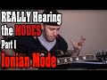 REALLY Hearing the Modes (Part 1) - The Ionian Mode