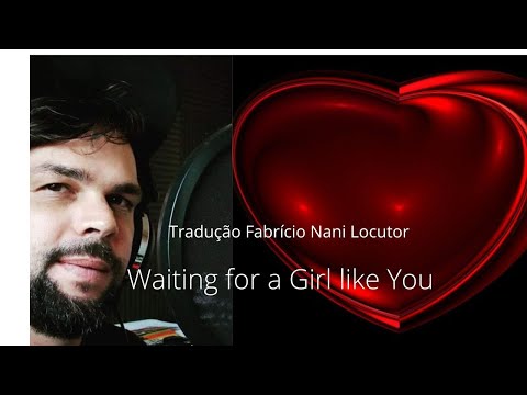 Waiting for a girl like You tradução