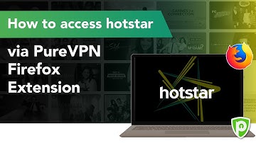 How to access Hotstar via PureVPN Firefox Extension
