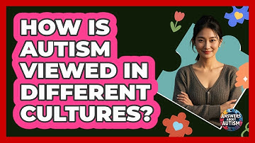 How Is Autism Viewed In Different Cultures? - Answers About Autism