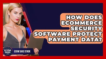 How Does eCommerce Security Software Protect Payment Data? | Ecom SaaS Stack News