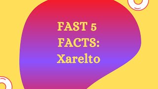 Episode 2: Fast 5 Facts: Xarelto