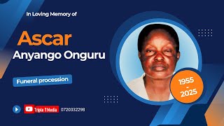 Mama ASCAR ANYANGO ONGURU 1955-2025 || Funeral procession