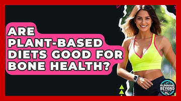 Are Plant-based Diets Good For Bone Health? - Running Beyond Limits