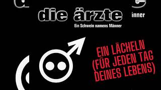 Die Ärzte - Ein Lächeln (f.j.T.d.L.) - (B-Seite der Single &quot;Ein Schwein namens Männer&quot; von 1998)