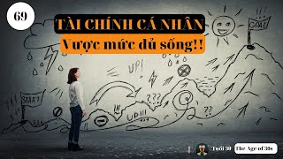 Tài Chính Cá Nhân  - Vượt Mức Đủ Sống | Tuổi 30 The Age of 30s | #podcast69