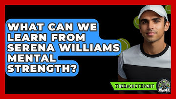 What Can We Learn From Serena Williams Mental Strength? - The Racket Xpert
