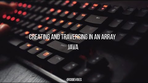 CREATING AND TRAVERSING AN ARRAY