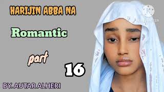 HARIJIN ABBA NA part 16 Latest romantic story by Taskar Arewa novels 