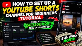 How to Set Up a YouTube Shorts Channel for Beginners Tutorial Reach $5K–$10kMonth 2026-2027 Method