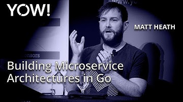 Building Microservice Architectures in Go • Matt Heath • YOW! 2015
