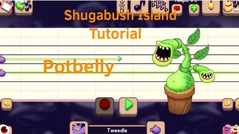Shugabush Island Tutorial: Potbelly