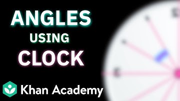 Angles using hands of a Clock | Lines and Angles | NCERT Class 6 | Mathematics | Khan Academy