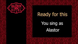 Ready for this - Karaoke - You sing Alastor