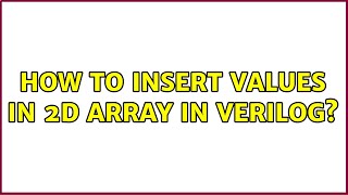 How to Insert values in 2d array in verilog