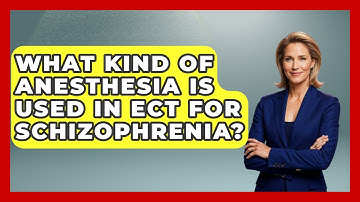 What Kind Of Anesthesia Is Used In ECT For Schizophrenia? - Schizophrenia Support Network