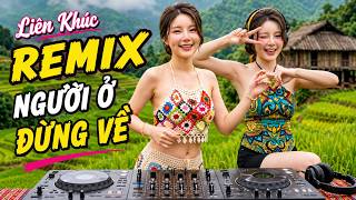 NGƯỜI Ở ĐỪNG VỀ REMIX - DJ Tây Bắc A MẨY - Top 10 những bài hát mới hay nhất Về TÂY BẮC - ĐẲNG CẤP