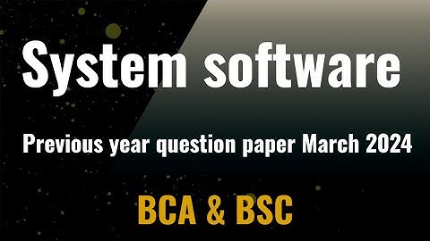System software previous year question paper March 2024 Calicut University bca bsc cs