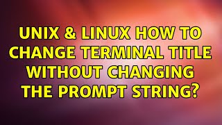 Unix & Linux: How to change terminal title without changing the prompt string (2 Solutions!!)