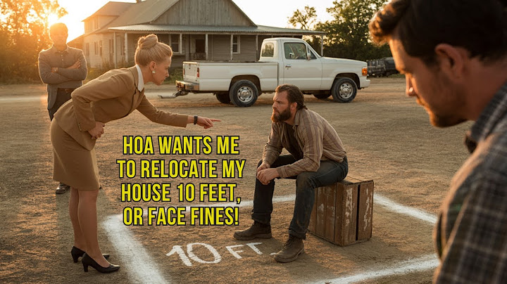 HOA Demands I Move My House 10 Feet—It’s Been Here 50 Years! You Have No Right to Order This!