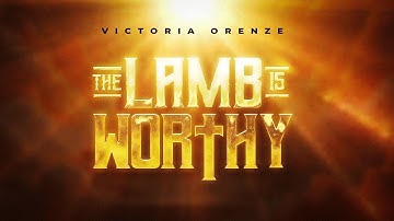 THE LAMB IS WORTHY II VICTORIA ORENZE (LIVE)