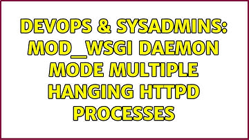 DevOps & SysAdmins: MOD_WSGI Daemon Mode multiple hanging httpd processes