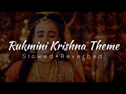 Rukmini Krishna Theme SlowedReverbed  Radhakrishna Slowed and Reverbed Song 